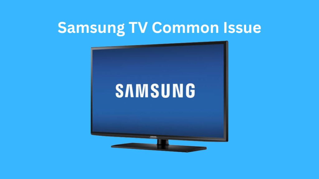 Samsung TV Common Issue